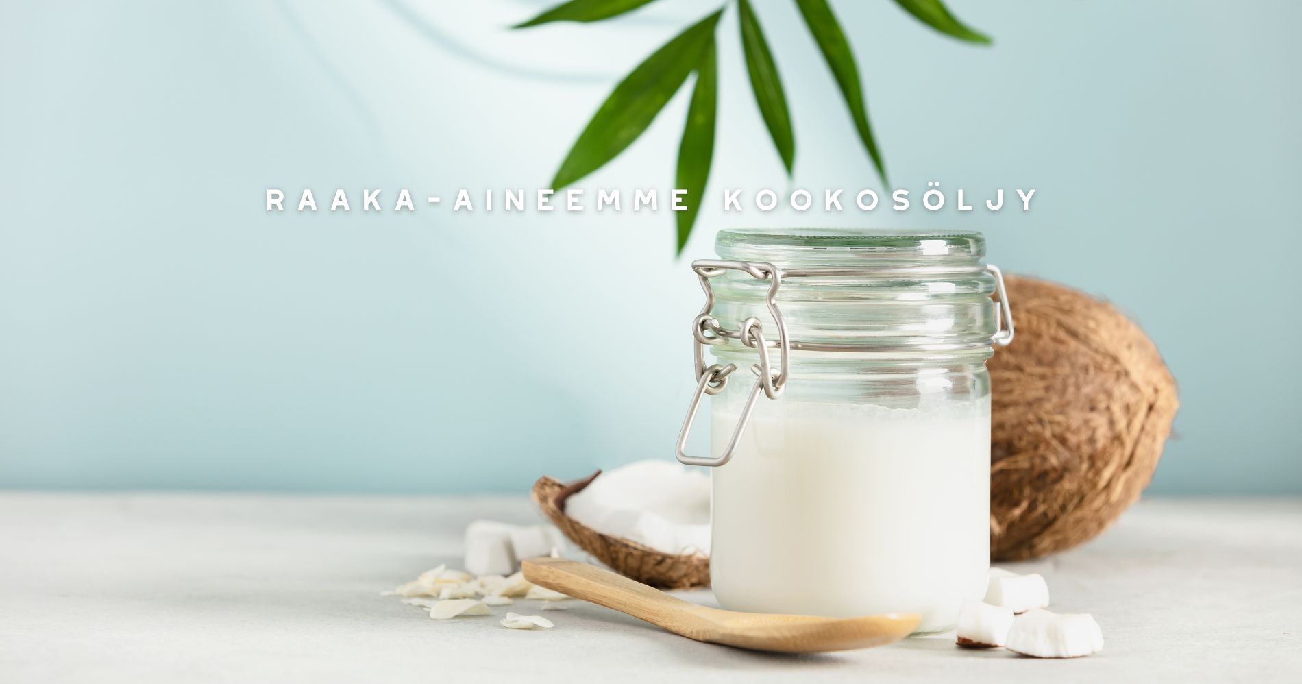 Raaka-aineemme kookosöljy