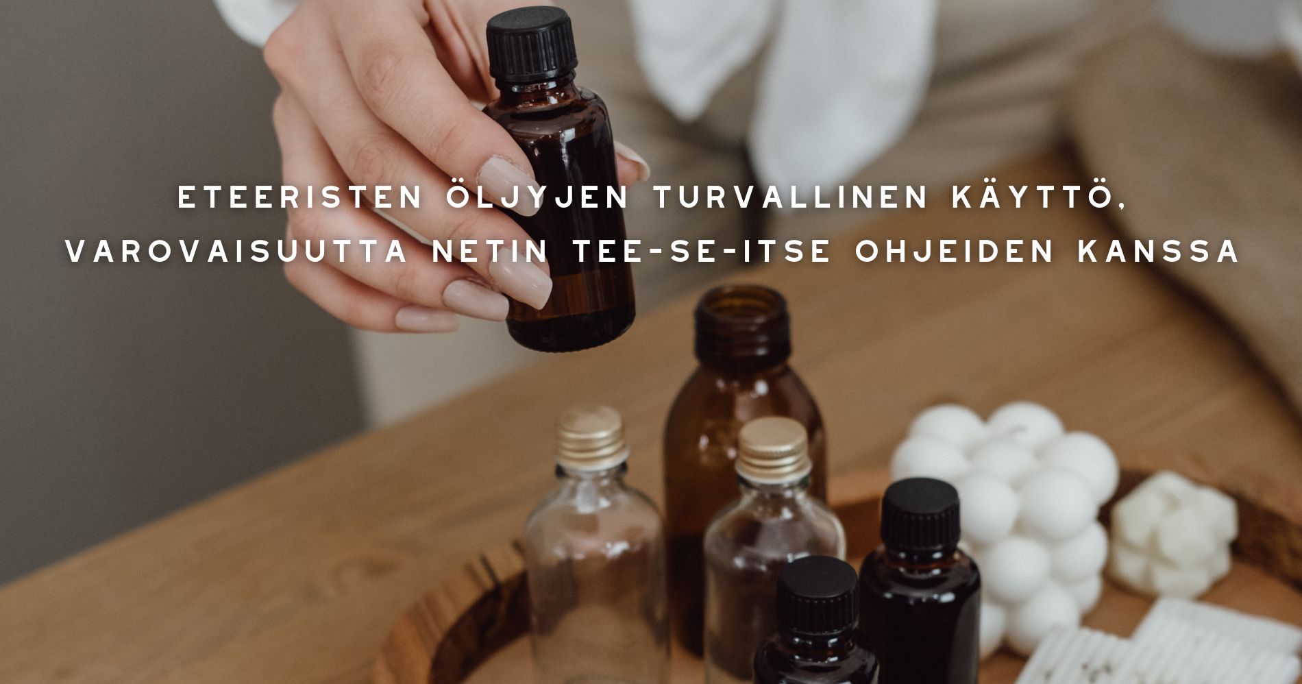 Eteeristen öljyjen turvallinen käyttö, varovaisuutta netin tee-se-itse ohjeiden kanssa