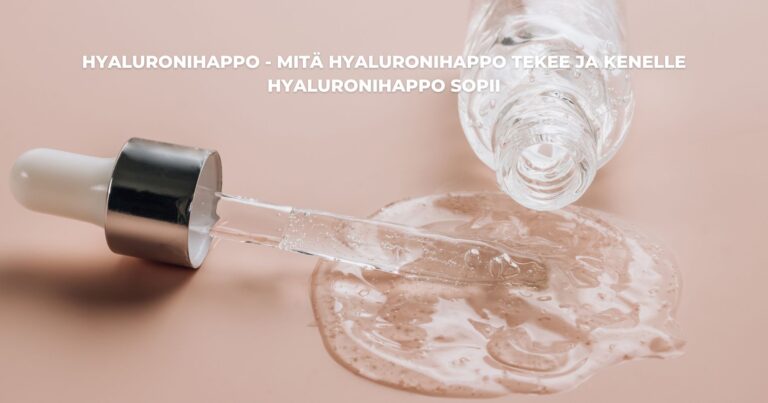 Mitä hyaluronihappo tekee ja Kenelle hyaluronihappo sopii