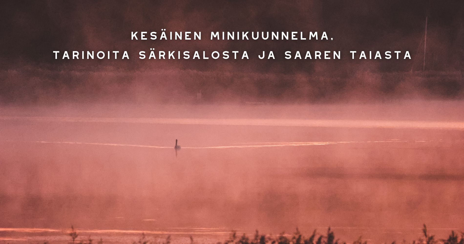 Kesäinen minikuunnelma, tarinoita Särkisalosta ja Saaren Taiasta