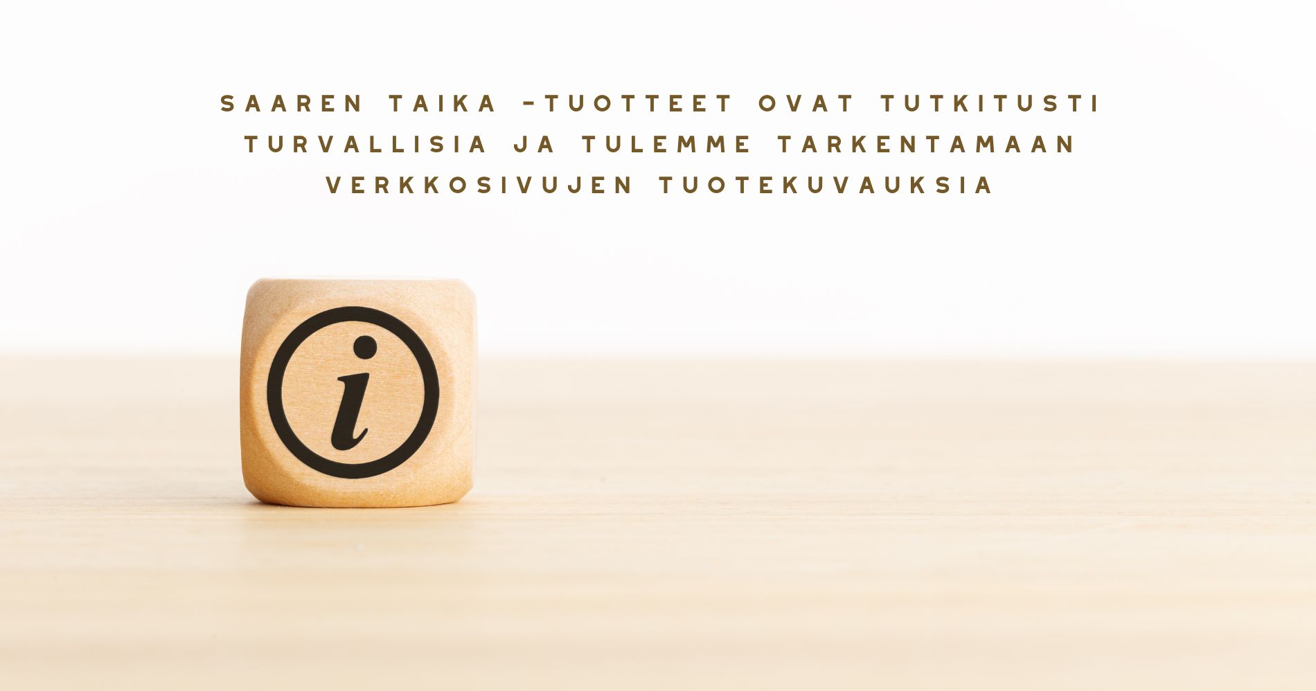 Saaren Taika –tuotteet ovat tutkitusti turvallisia ja tulemme tarkentamaan verkkosivujen tuotekuvauksia