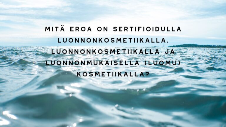 Mitä eroa on sertifioidulla luonnonkosmetiikalla, luonnonkosmetiikalla ja luonnonmukaisella (luomu) kosmetiikalla