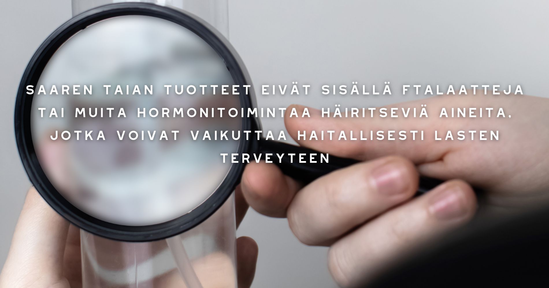 Saaren Taian tuotteet eivät sisällä ftalaatteja tai muita hormonitoimintaa häiritseviä aineita, jotka voivat vaikuttaa haitallisesti lasten terveyteen
