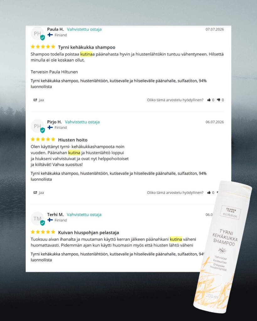Palaute Tyrni kehäkukka shampoosta: Kuivan hiuspohjan pelastaja Tuoksuu aivan ihanalta ja muutaman käyttö kerran jälkeen päänahkani kutina väheni huomattavasti. Pidemmän ajan kun käytti huomasin myös että hiusten lähtö väheni. -Terhi M.