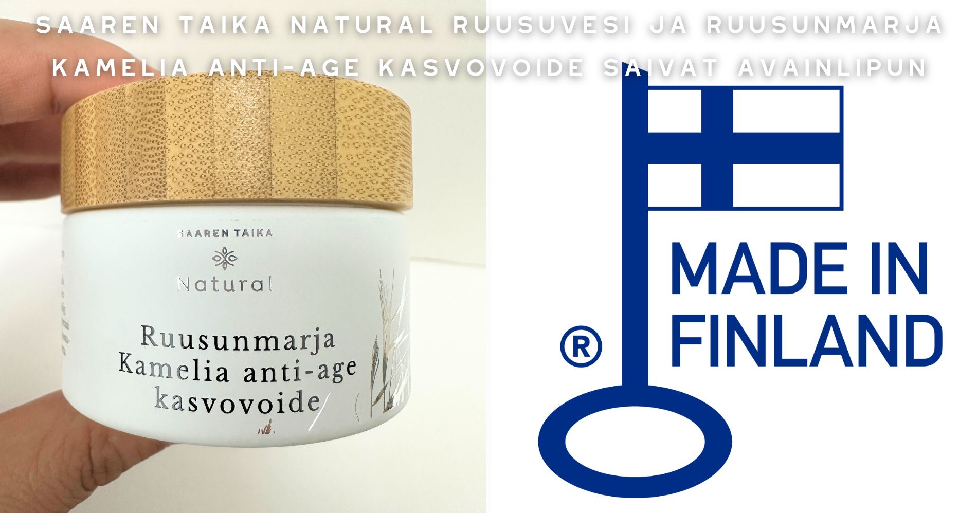 aaren Taika Natural Ruusuvesi ja Ruusunmarja Kamelia anti-age kasvovoide ovat nyt Avainlippu-sertifioituja tuotteita, jotka on valmistettu Suomessa. Avainlippu kertoo tuotteiden korkeasta kotimaisuusasteesta ja suomalaisesta työstä.