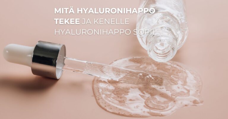 Mitä hyaluronihappo tekee ja Kenelle hyaluronihappo sopii
