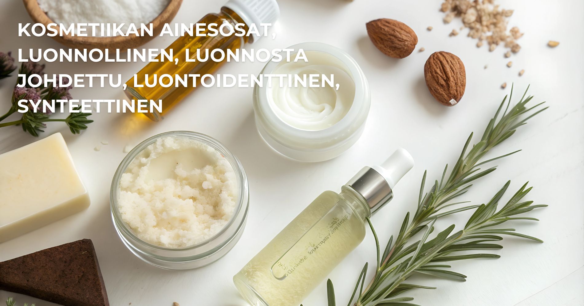 Kosmetiikan ainesosat, luonnollinen, luonnosta johdettu, luontoidenttinen, synteettinen