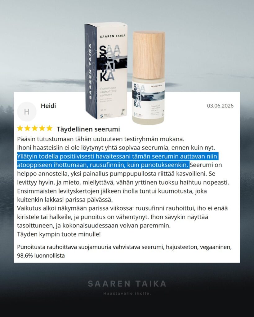 Heidin palaute Punoitusta rauhoittavasta suojamuuria vahvistavasta seerumista: ★★★★★ Täydellinen seerumi Pääsin tutustumaan tähän uutuuteen testiryhmän mukana. Ihoni haasteisiin ei ole löytynyt yhtä sopivaa seerumia, ennen kuin nyt. Yllätyin todella positiivisesti havaitessani tämän seerumin auttavan niin atooppiseen ihottumaan, ruusufinniin, kuin punotukseenkin. Seerumi on helppo annostella, yksi painallus pumppupullosta riittää kasvoilleni. Se levittyy hyvin, ja mieto, miellyttävä, vähän yrttinen tuoksu haihtuu nopeasti. Ensimmäisten levityskertojen jälkeen iholla tuntui kuumotusta, joka kuitenkin lakkasi parissa päivässä. Vaikutus alkoi näkymään parissa viikossa: ruusufinni rauhoittui, iho ei enää kiristele tai halkeile, ja punoitus on vähentynyt. Ihon sävykin näyttää tasoittuneen, ja kokonaisuudessaan voivan paremmin. Täyden kympin tuote minulle!